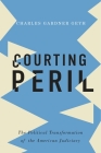 Courting Peril: The Political Transformation of the American Judiciary By Charles Gardner Geyh Cover Image