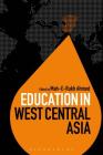 Education in West Central Asia (Education Around the World) By Mah-E-Rukh Ahmed (Editor), Colin Brock (Editor) Cover Image