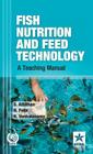 Fish Nutrition and Feed Technology: A Teaching Manual By S. &. Felix N. &. Venkatasamy Athithan Cover Image