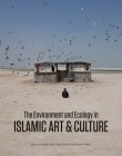 The Environment and Ecology in Islamic Art and Culture By Radha Dalal (Editor), Sean Roberts (Editor), Jochen Sokoly (Editor) Cover Image