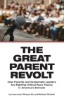 The Great Parent Revolt: How Parents and Grassroots Leaders Are Fighting Critical Race Theory in America's Schools By Lance Izumi, Wenyuan Wu, McKenzie Richards Cover Image