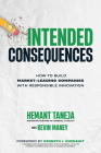 Intended Consequences: How to Build Market-Leading Companies with Responsible Innovation By Hemant Taneja, Kevin Maney, Kenneth Chenault (Foreword by) Cover Image