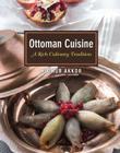 Ottoman Cuisine: A Rich Culinary Tradition By Omur Akkor Cover Image