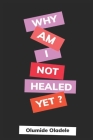 Why Am I Not Healed Yet Cover Image
