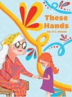 These Hands: Grandma Shares Her Story of Changes Cover Image