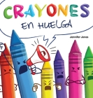 Crayones en Huelga: Un libro infantil divertido, con rimas y leído en voz alta sobre el respeto y la amabilidad por los útiles escolares By Jennifer Jones Cover Image
