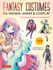 Fantasy Costumes for Manga, Anime & Cosplay: A Drawing Guide and Sourcebook (with Over 1100 Color Illustrations) By Junka Morozumi, Tomomi Mizuna Cover Image