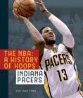 The NBA: A History of Hoops: Indiana Pacers By Jim Whiting Cover Image