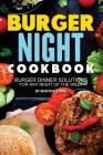 Burger Night Cookbook: Burger Dinner Solutions for Any Night of the Week By Martha Stone Cover Image