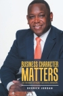 Business Character Matters: The Ten Habits of Highly Successful Managers By Derrick Jordan Cover Image