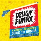 Design Funny: A Graphic Designer's Guide to Humor By Heather Bradley Cover Image