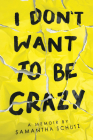 I Don't Want to be Crazy By Samantha Schutz Cover Image