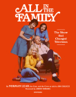 All in the Family: The Show that Changed Television By Norman Lear, Jim Colucci (Retold by), Jimmy Kimmel (Foreword by) Cover Image