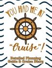 You Had Me at Cruise: Detailed Planning Guide & Cruise Diary Cover Image