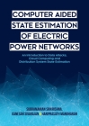 Computer Aided State Estimation of Electric Power Networks: An Introduction to Data Attacks, Cloud Computing and Distribution System State Estimation By Subramanian Srikrishna, Ganesan Sivarajan, Hariprasath Manoharan Cover Image