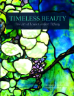 Timeless Beauty: The Art of Louis Comfort Tiffany By Morse Museum Cover Image