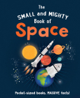 The Small and Mighty Book of Space: Pocket-Sized Books, Massive Facts! By Mike Goldsmith, Kirsti Davidson (Illustrator) Cover Image