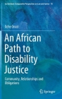 An African Path to Disability Justice: Community, Relationships and Obligations (Ius Gentium: Comparative Perspectives on Law and Justice #78) By Oche Onazi Cover Image