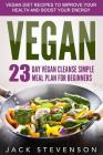 Vegan Smart: 23-Day Vegan Cleanse Simple Meal Plan for Beginners By Jack Stevenson Cover Image