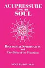 Acupressure for the Soul: Biological Spirituality and the Gifts of the Emotions By Nancy Fallon Cover Image