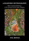 A Diasporic Mythography: Myth, Legend and Memory in the Literature of the Indian Diaspora Cover Image
