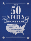 The 50 States Bucket List: The Ultimate Journal for a Journey across America By Jessica Laughlin Cover Image