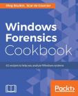 Windows Forensics Cookbook: Over 60 practical recipes to acquire memory data and analyze systems with the latest Windows forensic tools Cover Image