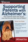 Supporting Parents with Alzheimer's: Your Parents Took Care of You, Now How Do You Take Care of Them? By Tanya Howe Cover Image