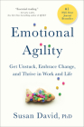 Emotional Agility: Get Unstuck, Embrace Change, and Thrive in Work and Life By Susan David Cover Image