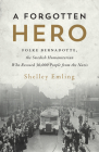 A Forgotten Hero: Folke Bernadotte, the Swedish Humanitarian Who Rescued 30,000 People from the Nazis By Shelley Emling Cover Image