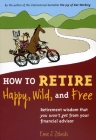 How to Retire Happy, Wild, and Free: Retirement Wisdom That You Won't Get from Your Financial Advisor By Ernie J. Zelinski Cover Image