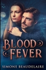 Blood Fever: Large Print Edition By Simone Beaudelaire Cover Image