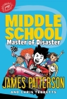 Middle School: Master of Disaster By James Patterson, Chris Tebbetts (With), Jomike Tejido (Illustrator) Cover Image