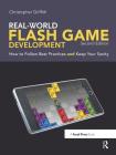 Real-World Flash Game Development: How to Follow Best Practices and Keep Your Sanity Cover Image