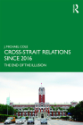 Cross-Strait Relations Since 2016: The End of the Illusion (Routledge Research on Taiwan) Cover Image