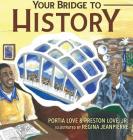 Your Bridge to History By Portia Love, Preston Love, Regina Jeanpierre (Illustrator) Cover Image