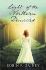 Light of the Northern Dancers By Robin F. Gainey Cover Image