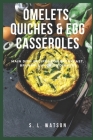 Omelets, Quiches & Egg Casseroles: Main Dish Recipes For Breakfast, Brunch, Lunch & Dinner! Cover Image