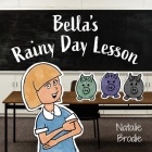 Bella's Rainy Day Lesson By Natalie Brodie Cover Image