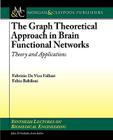 The Graph Theoretical Approach in Brain Functional Networks: Theory and Applications (Synthesis Lectures on Biomedical Engineering) Cover Image