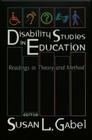 Disability Studies in Education: Readings in Theory and Method By Scot Danforth (Other), Susan L. Gabel (Other), Susan L. Gabel (Editor) Cover Image