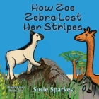 How Zoe Zebra lost her stripes By Susie Sparkes, Brian Tew (Illustrator) Cover Image