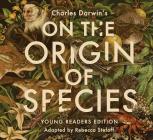 On the Origin of Species: Young Readers Edition By Rebecca Stefoff (Adapted by), Charles Darwin (From an idea by) Cover Image