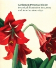 Gardens in Perpetual Bloom: Botanical Illustration in Europe and America 1600-1850 By Nancy Keeler (Text by (Art/Photo Books)) Cover Image