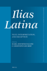 Ilias Latina: Text, Interpretation, and Reception (Mnemosyne #443) By Maria Jennifer Falcone (Volume Editor), Christoph Schubert (Volume Editor) Cover Image