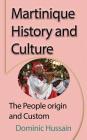 Martinique History and Culture: The People origin and Custom By Dominic Hussain Cover Image