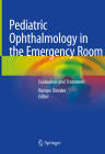 Pediatric Ophthalmology in the Emergency Room: Evaluation and Treatment Cover Image