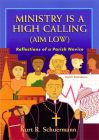 Ministry Is a High Calling (Aim Low): Reflections of a Parish Novice By Kurt R. Schuermann Cover Image