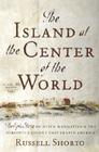 The Island at the Center of the World: The Epic Story of Dutch Manhattan, the Forgotten Colony that Shaped America Cover Image