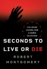 Seconds to Live or Die: Life-Saving Lessons from a Former CIA Officer By Robert Montgomery Cover Image